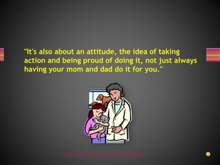 UDGAM SCHOOL FOR CHILDREN
"It's also about an attitude, the idea of taking
action and being proud of doing it, not just always
having your mom and dad do it for you."
 
