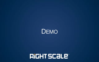 ●  Built with the goal of
“Cloudifying” vSphere
●  Simple, Stateless,
Fault-tolerant
●  No inbound
connectivity required
●  No vSphere Admin
access required
●  Works with vSphere
5.1 or 5.5
High-level schematic for RCA-V
On-premises
Private
Clouds
RightScale Cloud Portfolio Management
Corporate Firewall
RightScale Cloud
Appliance for vSphere
vCenter Server™
ESXi
VMware® vSphere®
Public
Clouds
 
