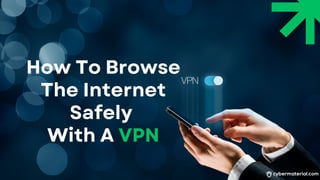 How To Browse
The Internet
Safely
With A VPN
 