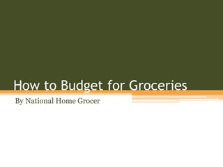 How to Budget for Groceries
By National Home Grocer
 