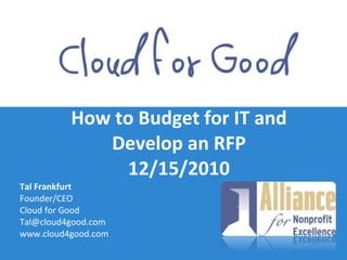 How to Budget for IT and Develop an RFP 12/15/2010 ,[object Object],[object Object],[object Object],[object Object],[object Object]