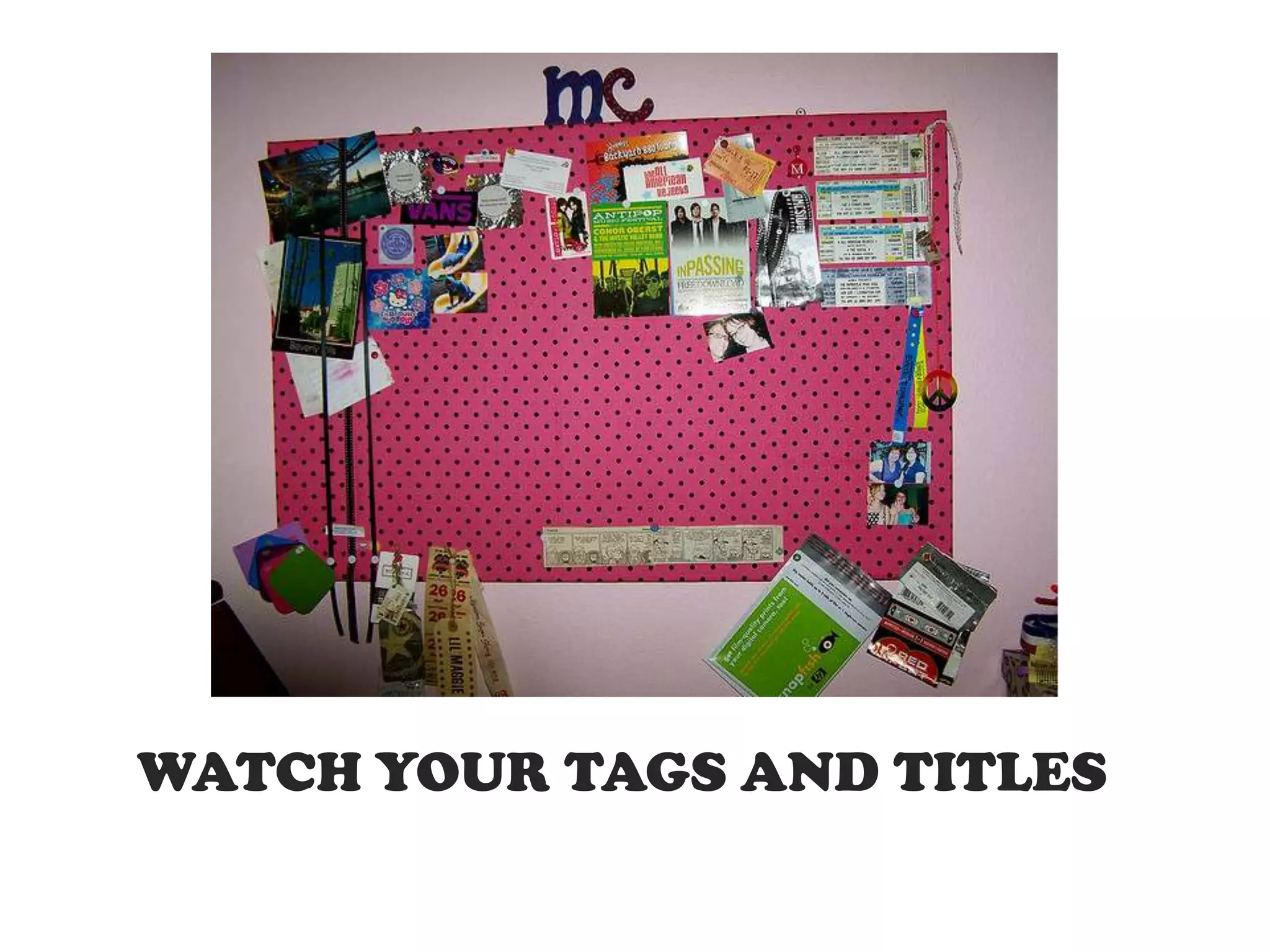 WATCH YOUR TAGS AND TITLES