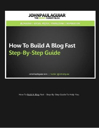 How To Build A Blog Fast - Step-By-Step Guide To Help You.
 