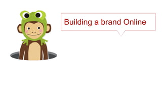 Building a brand Online
 