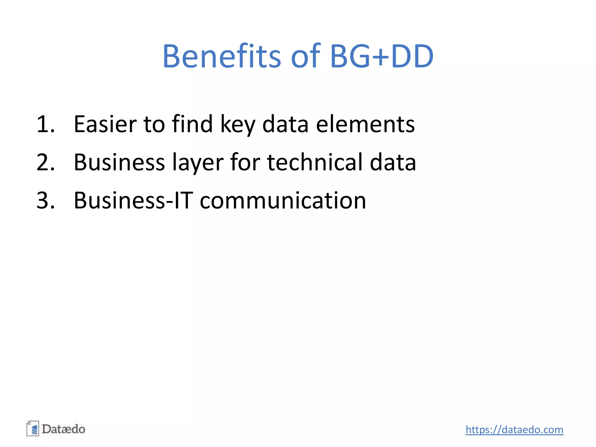 Benefits of BG+DD
1. Easier to find key data elements
2. Business layer for technical data
3. Business-IT communication
https://dataedo.com
 