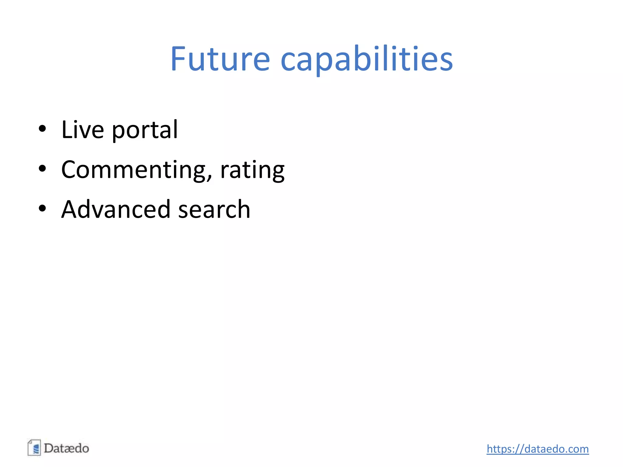 Future capabilities
• Live portal
• Commenting, rating
• Advanced search
https://dataedo.com
 