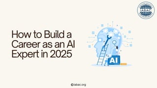How to Build a Career as an AI Expert in 2025 | IABAC | PDF