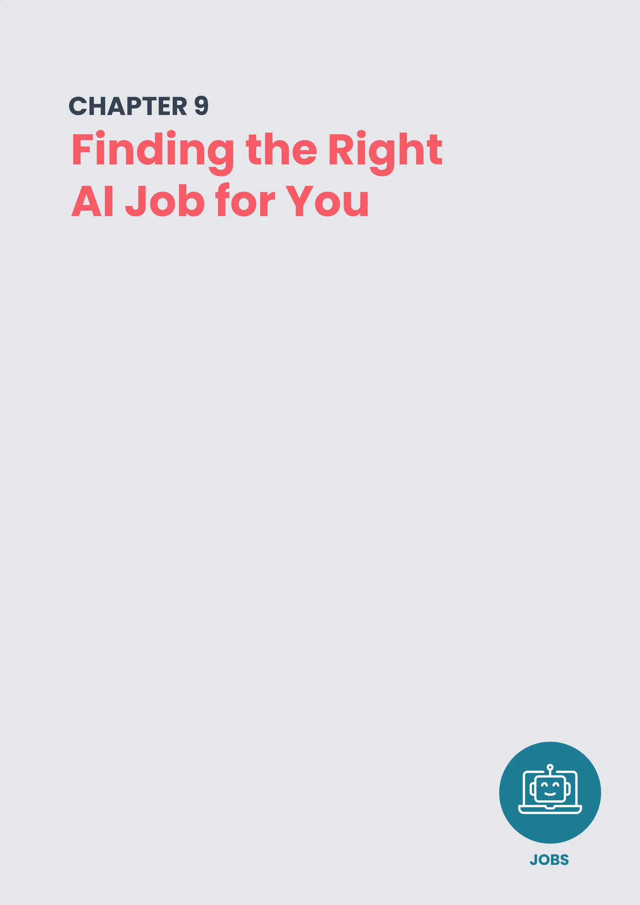 PAGE 31
Finding the Right
AI Job for You
CHAPTER 9
JOBS
 