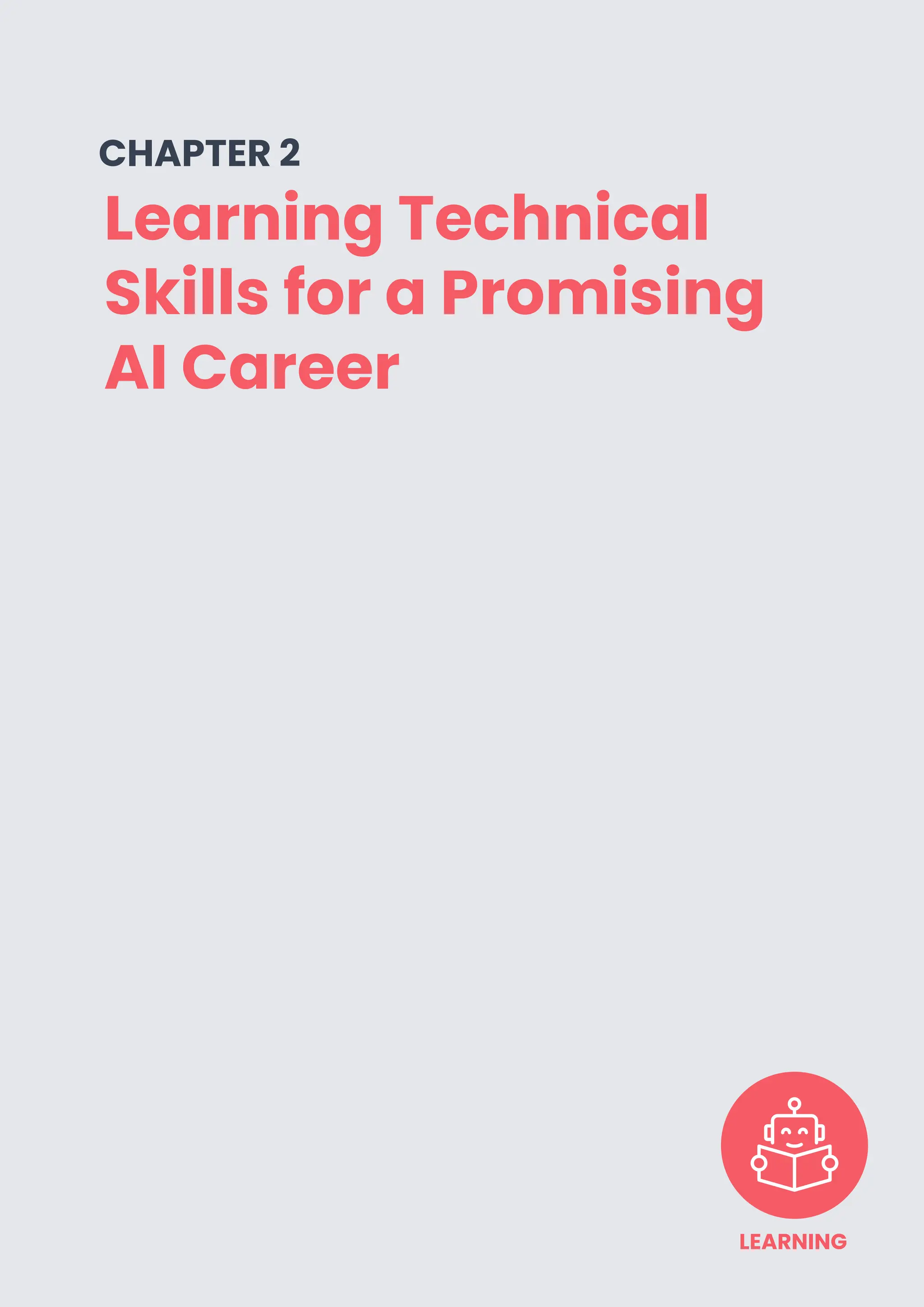 PAGE 8
Learning Technical
Skills for a Promising
AI Career
CHAPTER 2
LEARNING
 