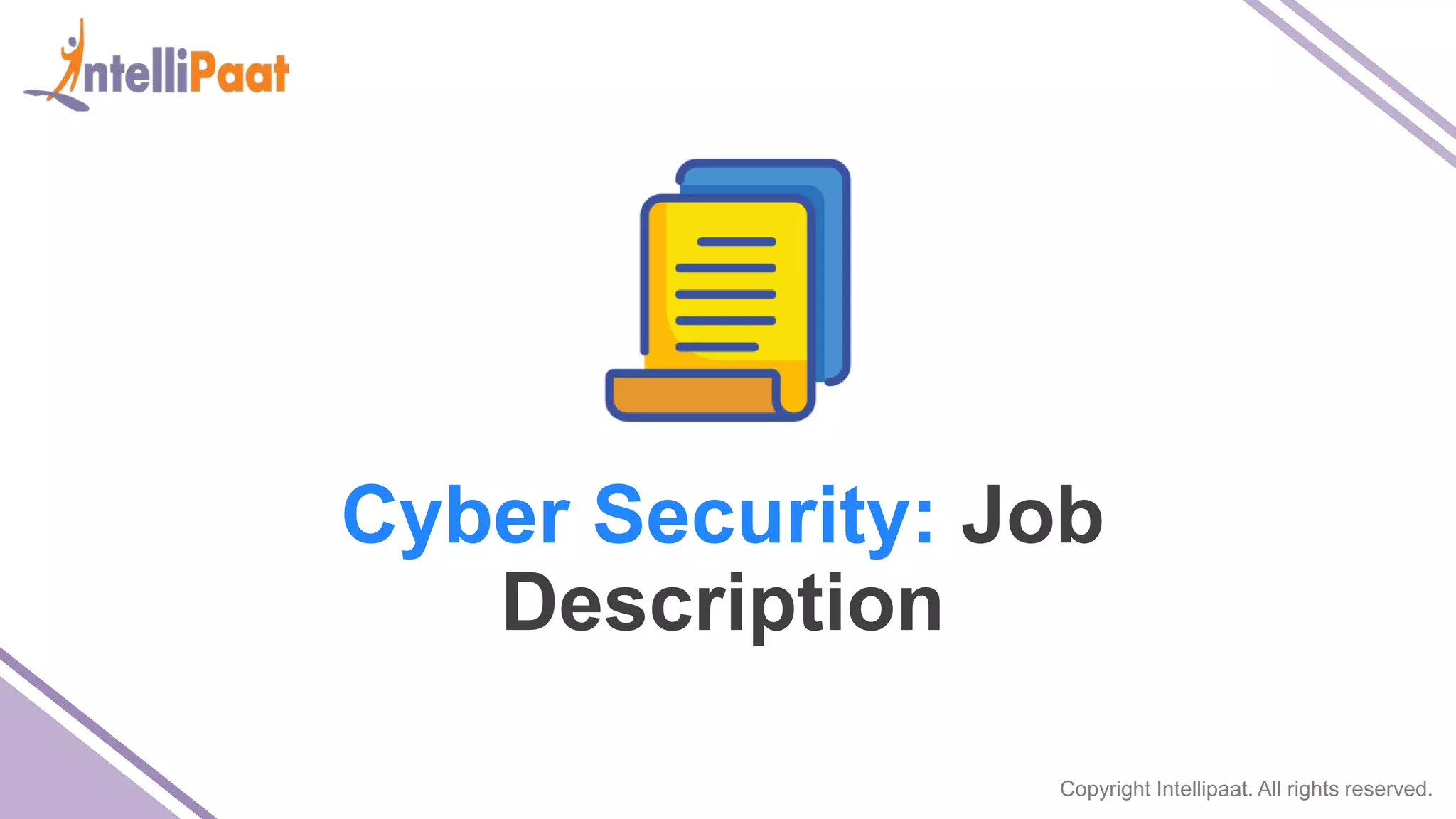 Copyright Intellipaat. All rights reserved.
Cyber Security: Job
Description
 