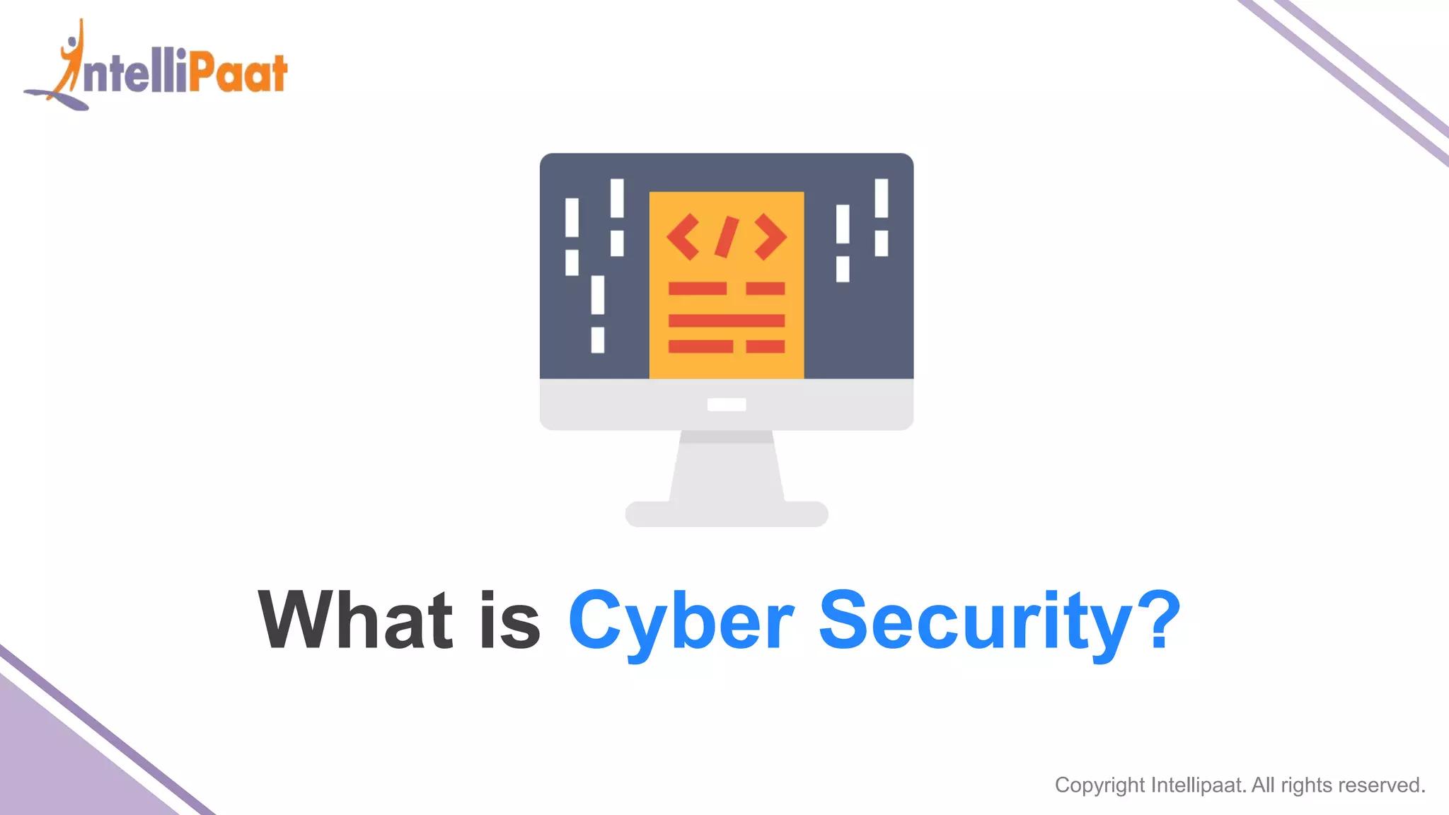 Copyright Intellipaat. All rights reserved.
What is Cyber Security?
 