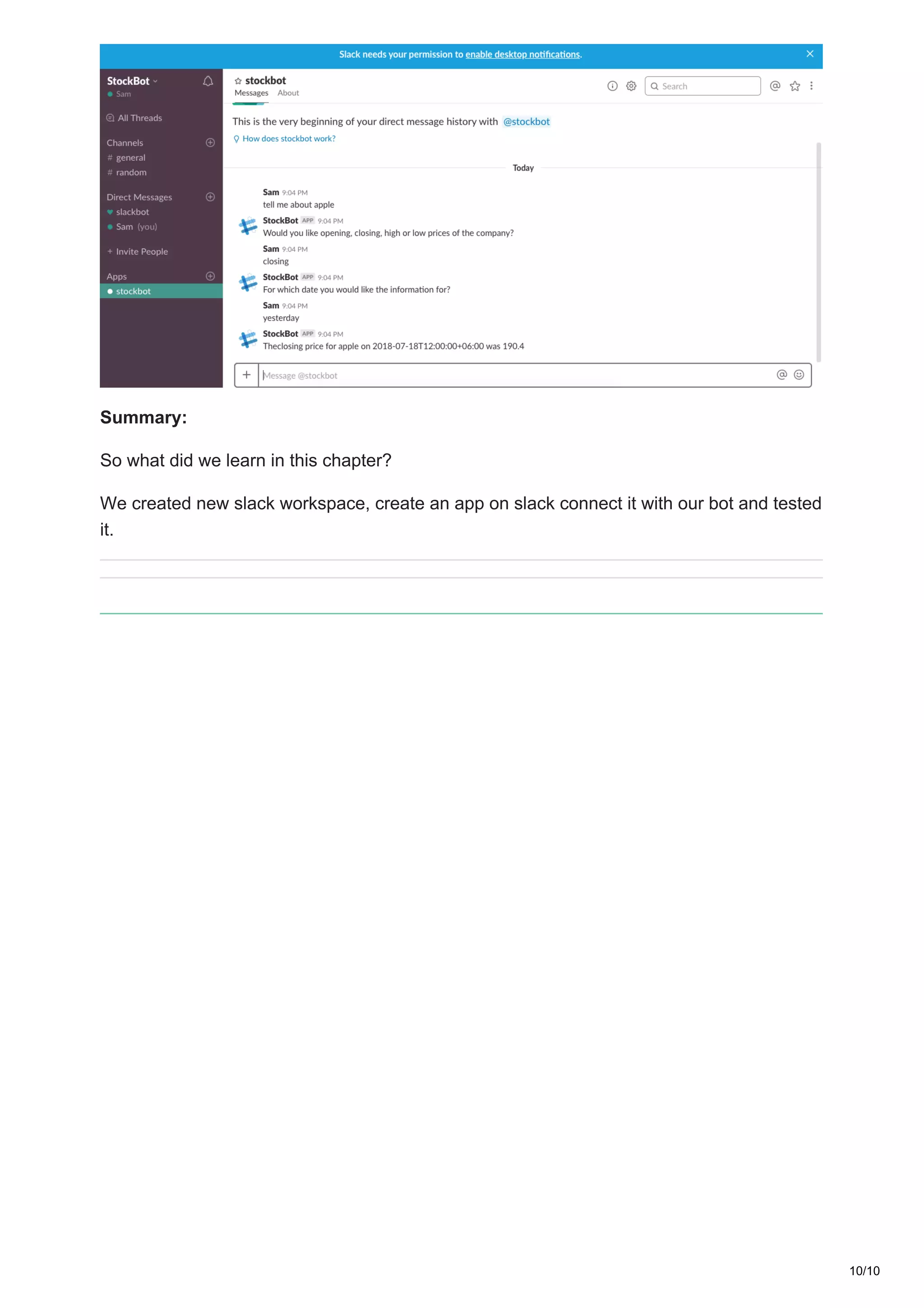 Summary:
So what did we learn in this chapter?
We created new slack workspace, create an app on slack connect it with our bot and tested
it.
10/10
 