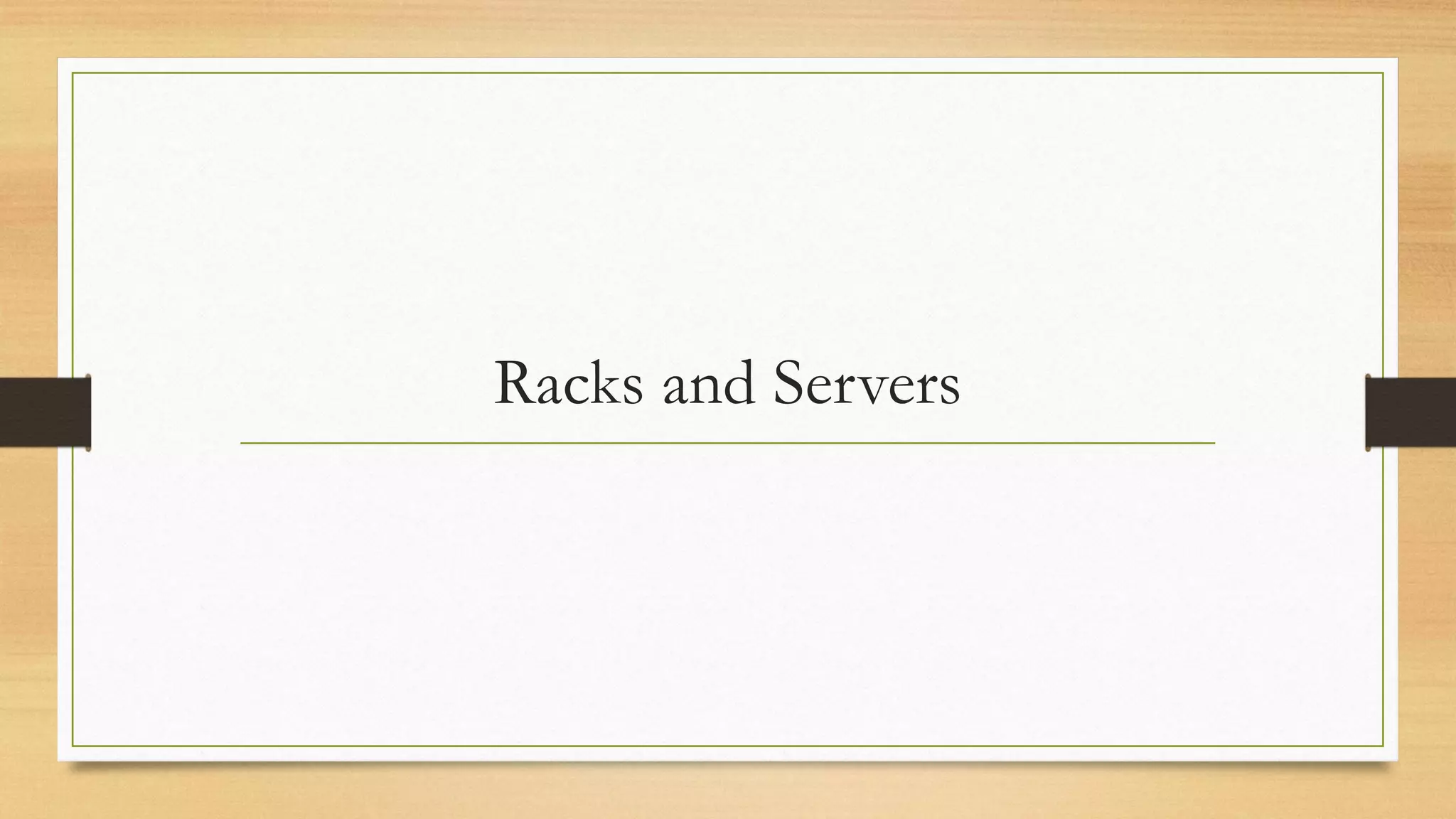 Racks and Servers
 