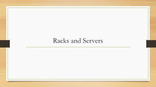 Racks and Servers
 