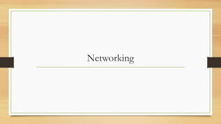 Networking
 