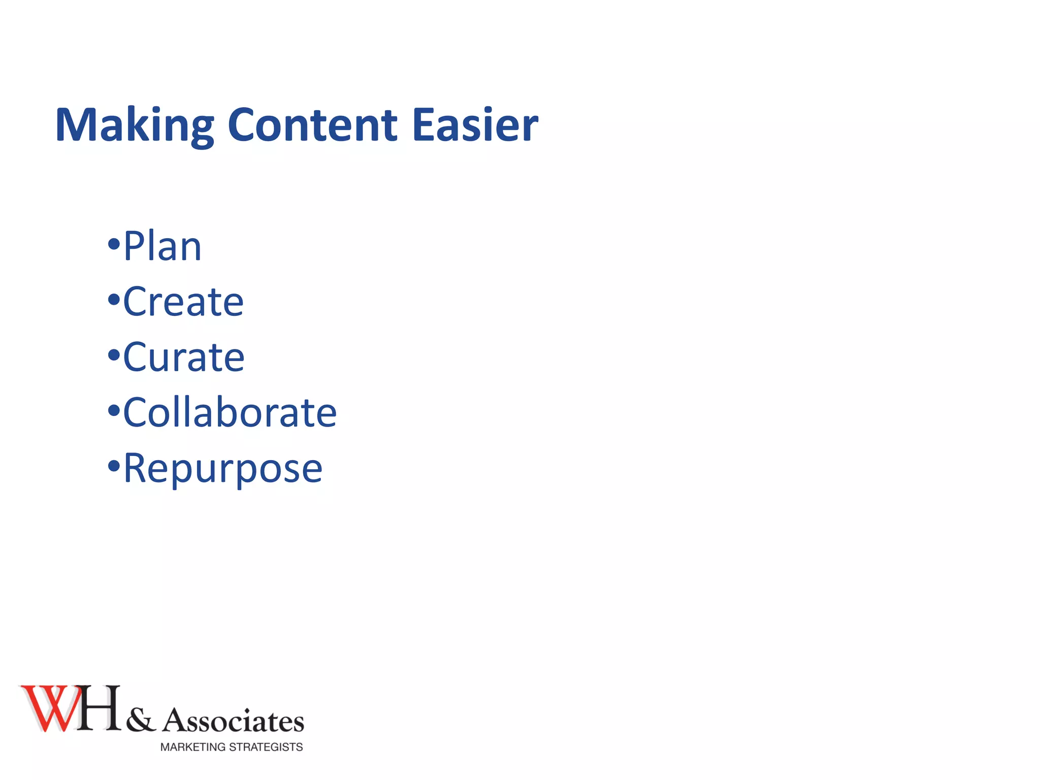 Making Content Easier
•Plan
•Create
•Curate
•Collaborate
•Repurpose
 