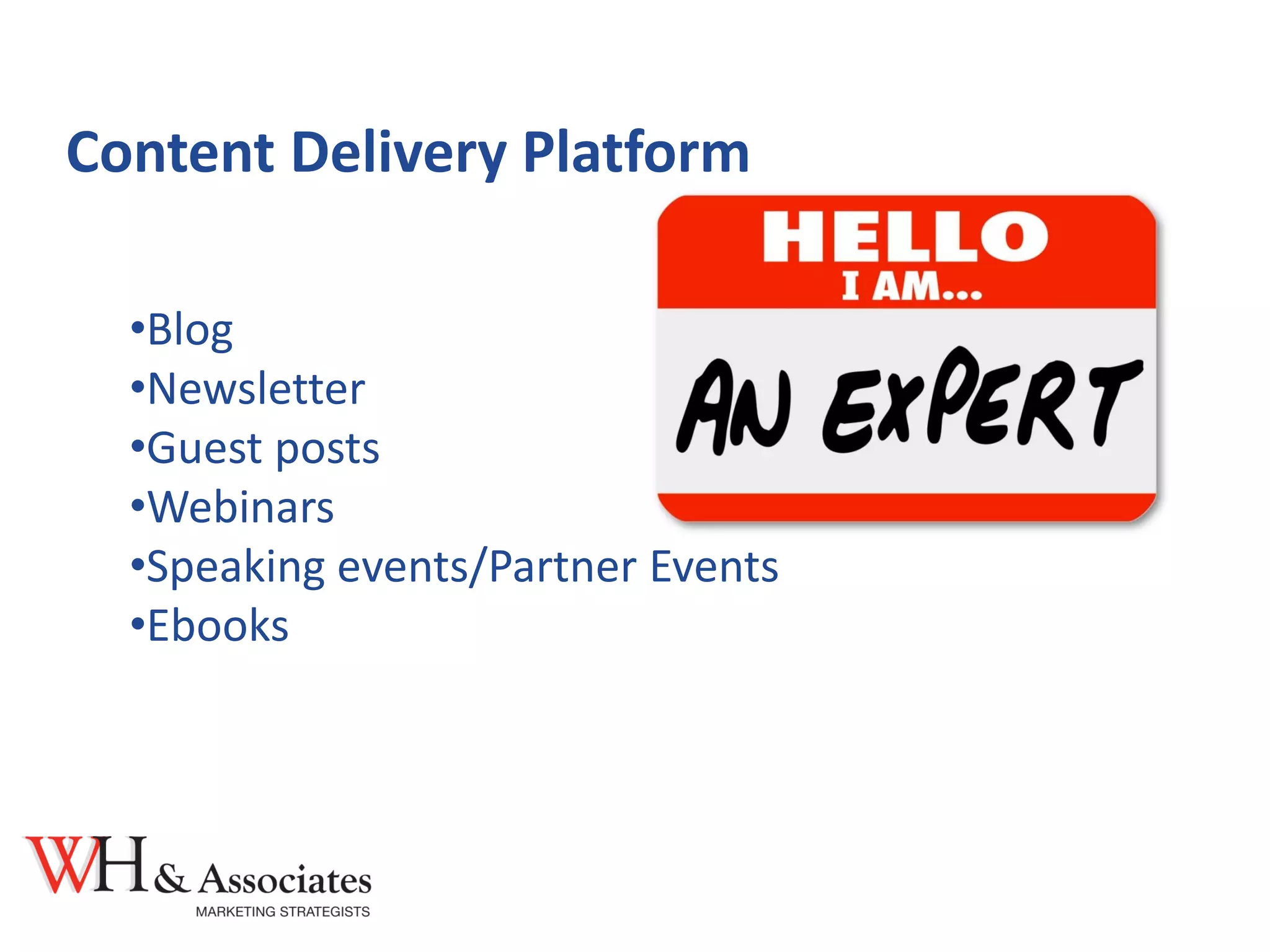 Content Delivery Platform
•Blog
•Newsletter
•Guest posts
•Webinars
•Speaking events/Partner Events
•Ebooks
 