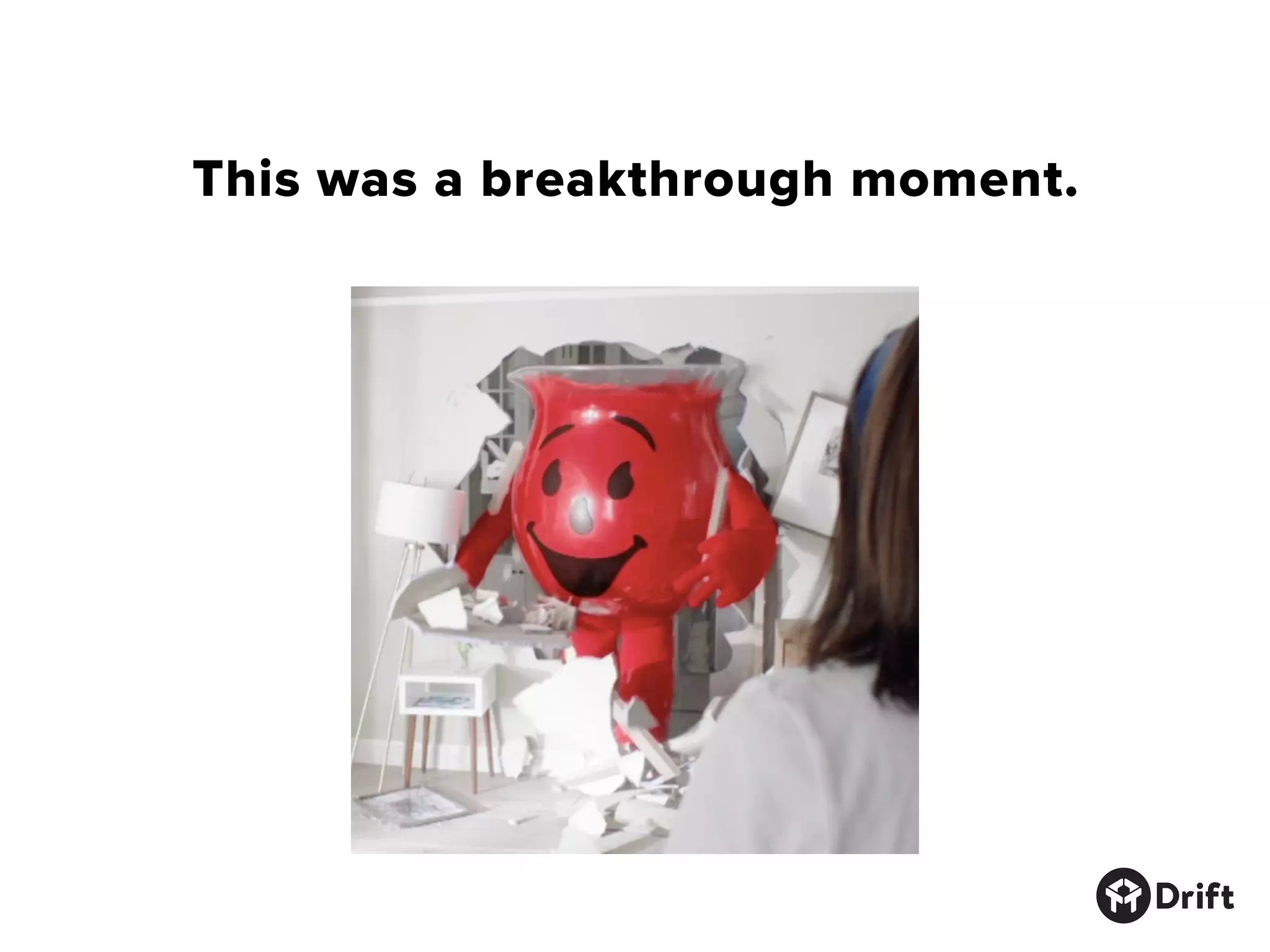 This was a breakthrough moment.
 