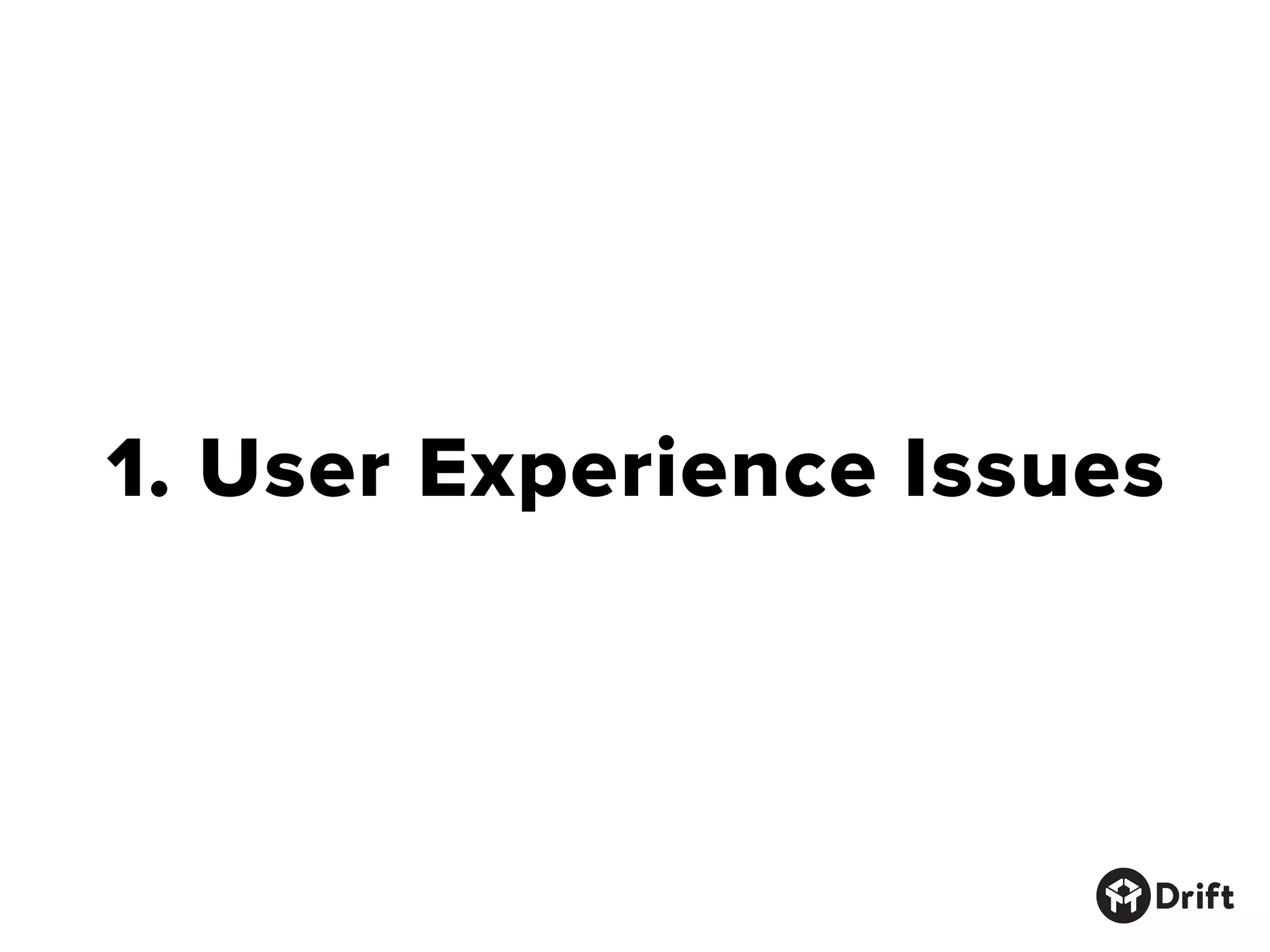 1. User Experience Issues
 