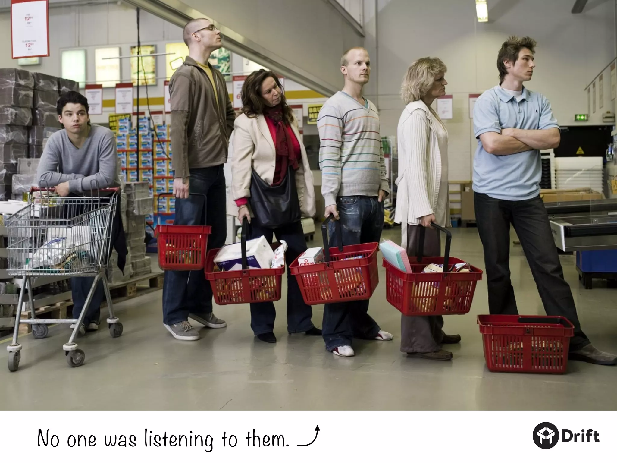 No one was listening to them.
 