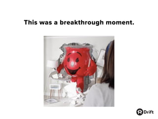 This was a breakthrough moment.
 