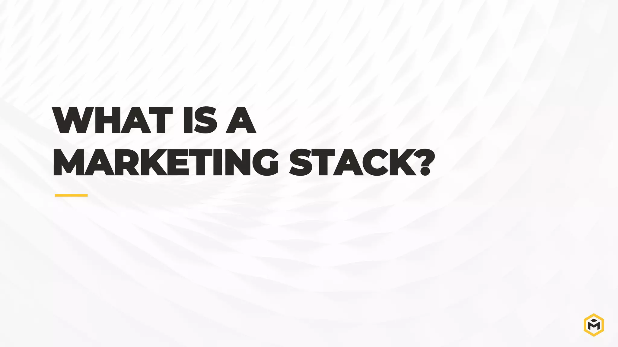 WHAT IS A
MARKETING STACK?
 