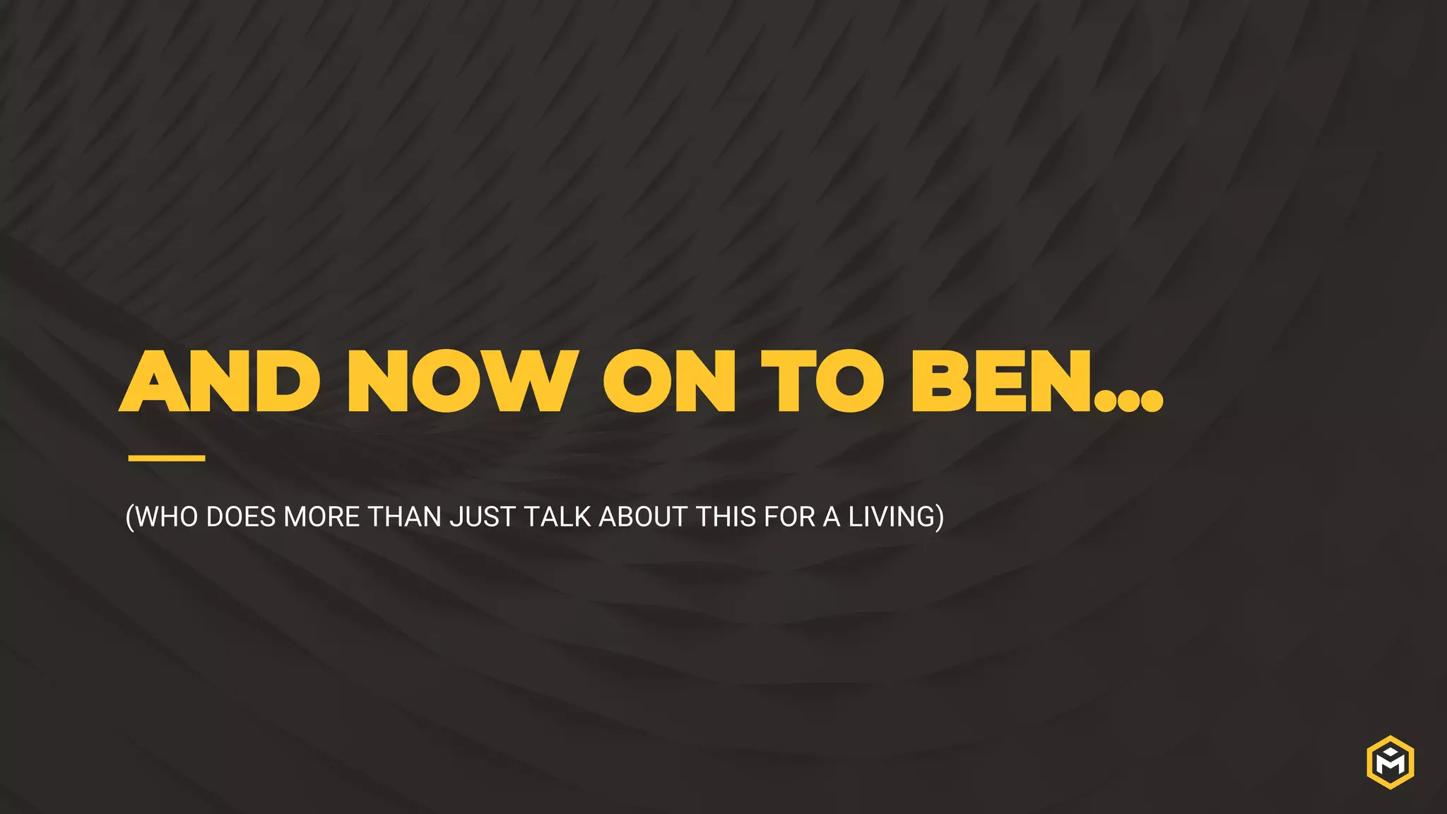 AND NOW ON TO BEN...
(WHO DOES MORE THAN JUST TALK ABOUT THIS FOR A LIVING)
 