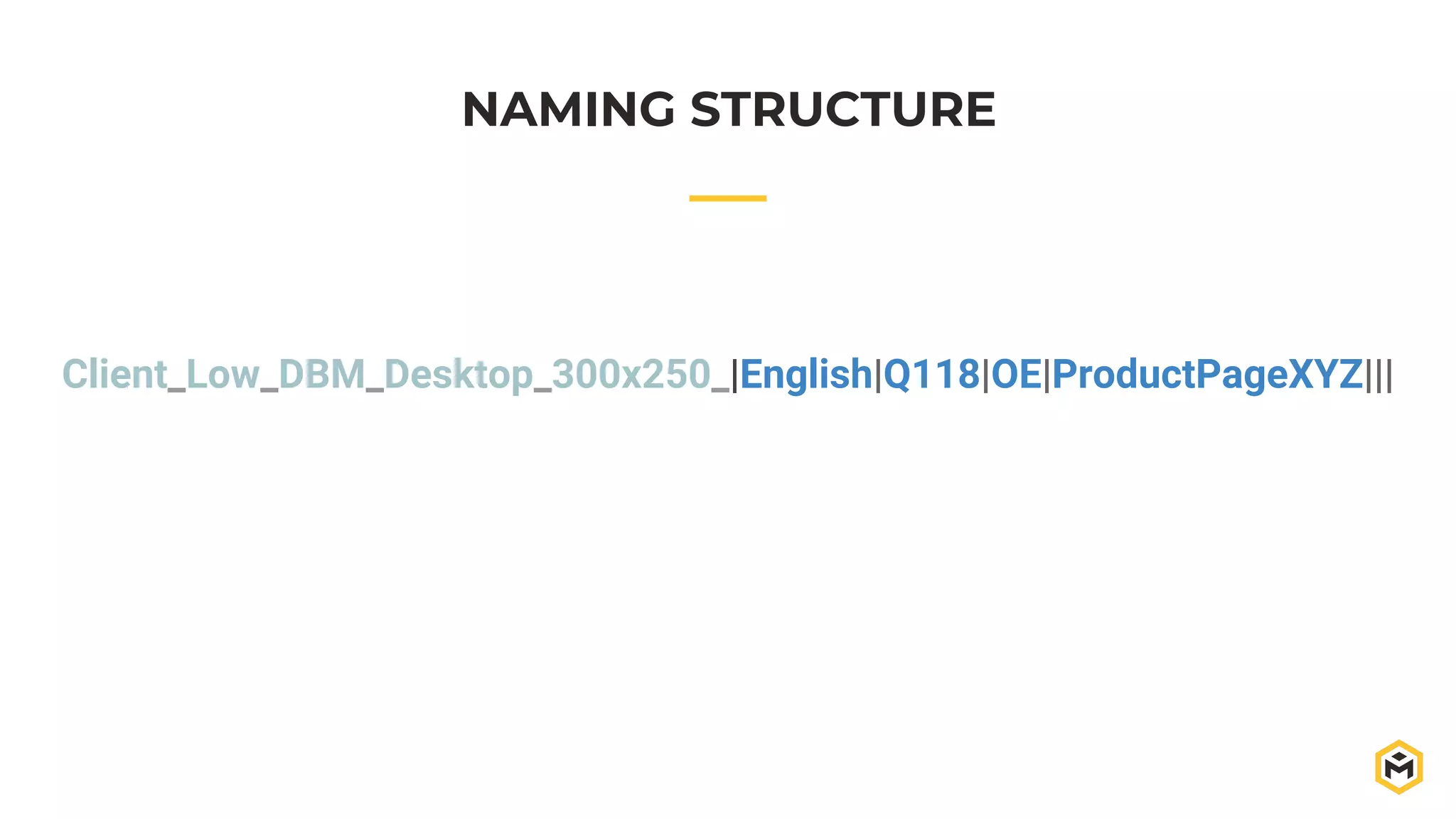 Client_Low_DBM_Desktop_300x250_|English|Q118|OE|ProductPageXYZ|||
NAMING STRUCTURE
 