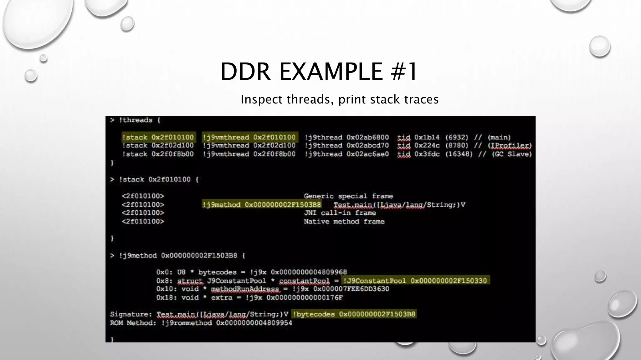 DDR EXAMPLE #1
Inspect threads, print stack traces
 
