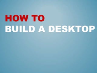 How toBuild A Desktop  