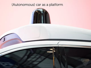 www.15marches.fr
(Autonomous) car as a platform
 