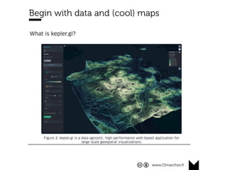 www.15marches.fr
Begin with data and (cool) maps
 