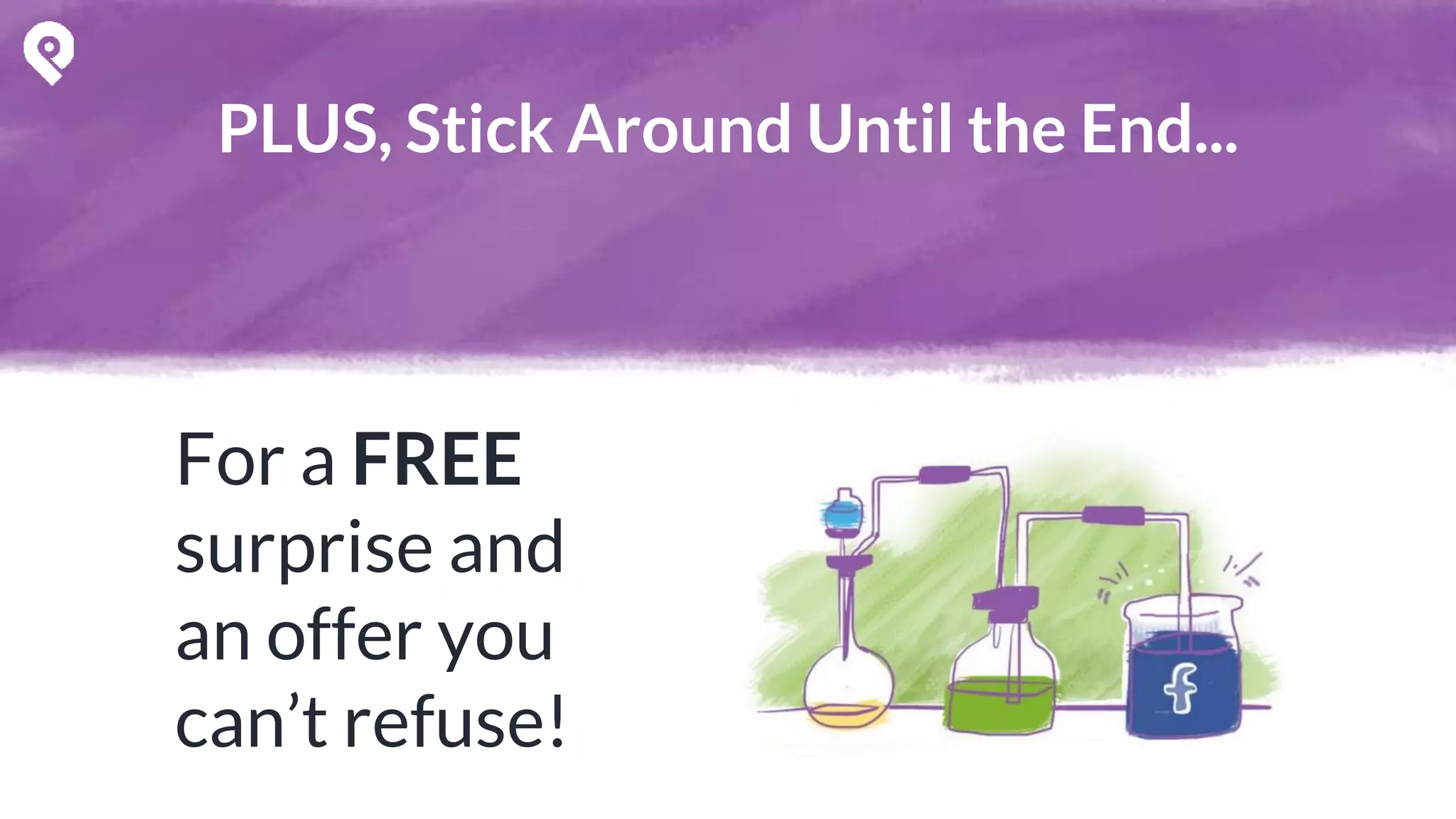 PLUS, Stick Around Until the End...
For a FREE
surprise and
an offer you
can’t refuse!
 