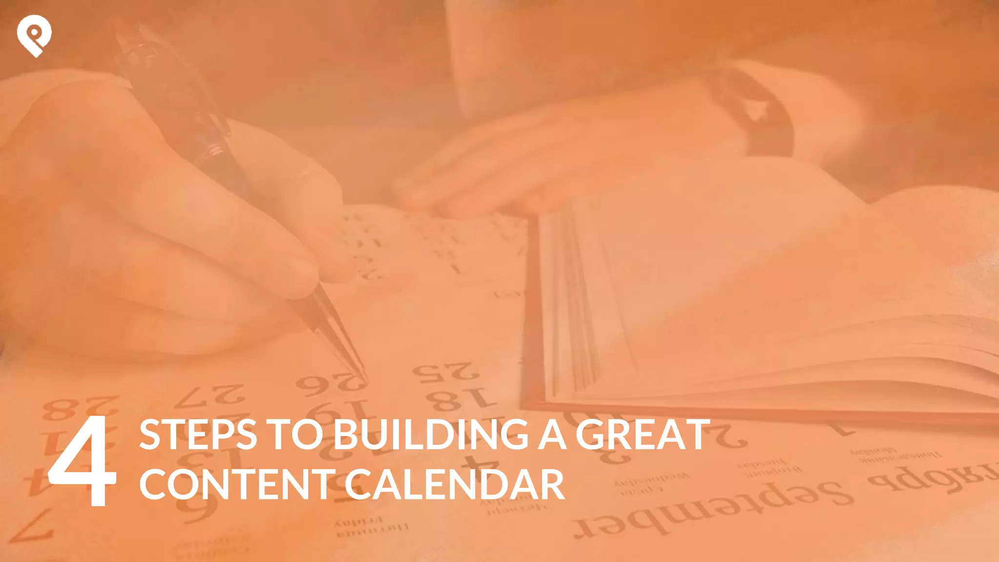 STEPS TO BUILDING A GREAT
CONTENT CALENDAR4
 