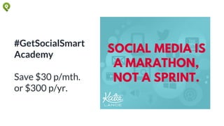 #GetSocialSmart
Academy
Save $30 p/mth.
or $300 p/yr.
 