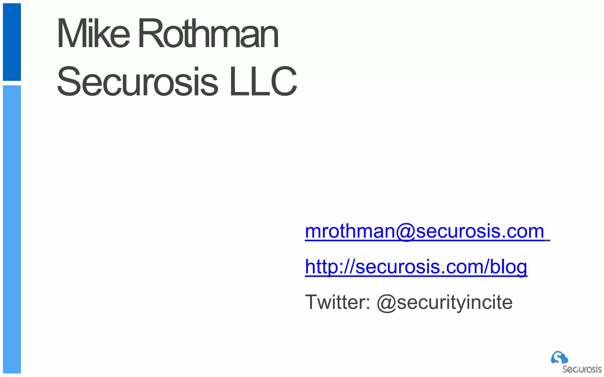 mrothman@securosis.com
http://securosis.com/blog
Twitter: @securityincite
MikeRothman
Securosis LLC
 