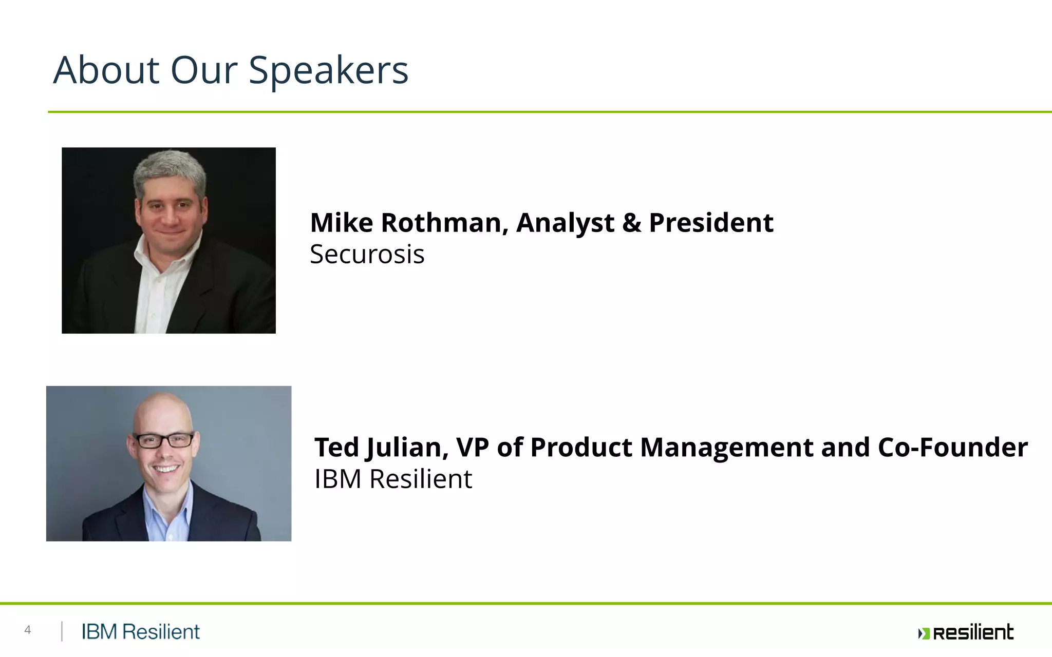 4
About Our Speakers
Mike Rothman, Analyst & President
Securosis
Ted Julian, VP of Product Management and Co-Founder
IBM Resilient
 