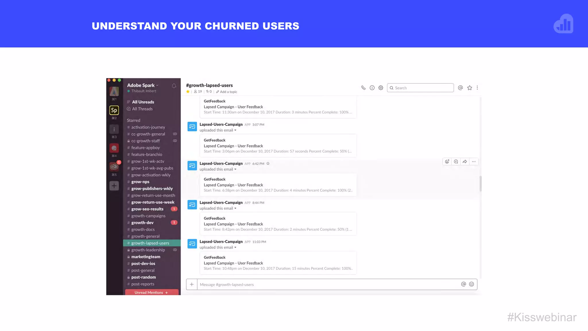 UNDERSTAND YOUR CHURNED USERS
#Kisswebinar
 
