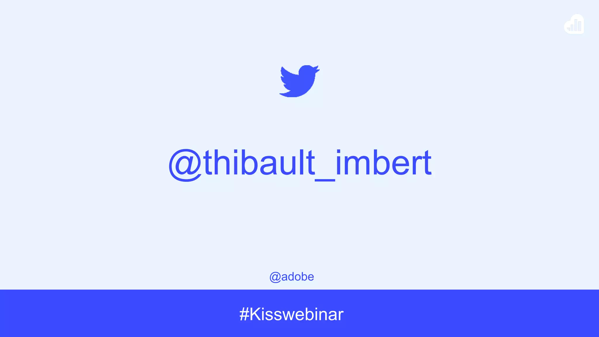 @adobe
#Kisswebinar
@thibault_imbert
 