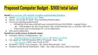 Proposed Computer Budget - $900 total (alan)
Spend $700 on Case, CPU and GPU Graphics card including Windows
● Spend ~25% ...