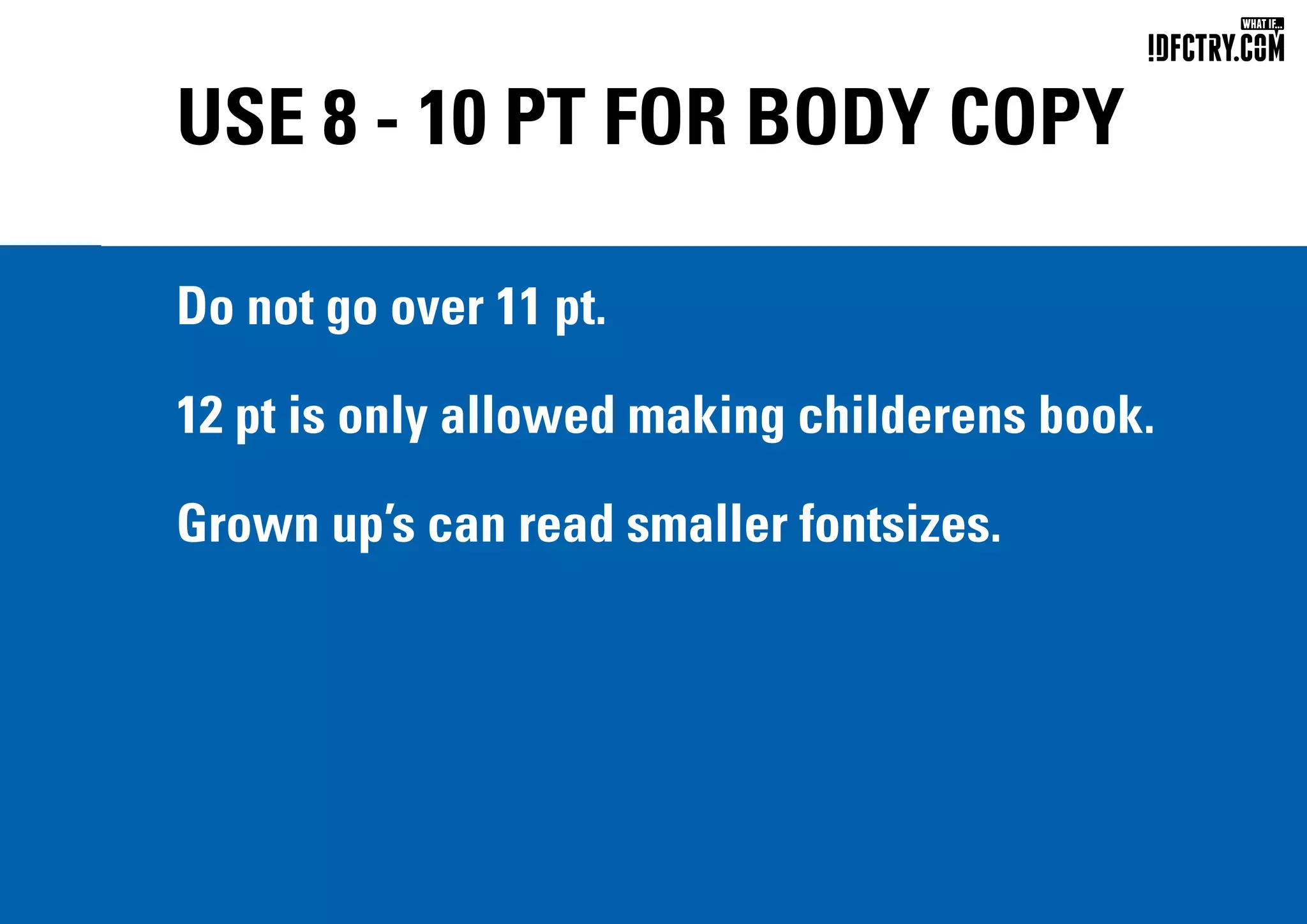 USE 8 - 10 PT FOR BODY COPY
Do not go over 11 pt.
12 pt is only allowed making childerens book.
Grown up’s can read smaller fontsizes.
CHUNGKONG.NL
 
