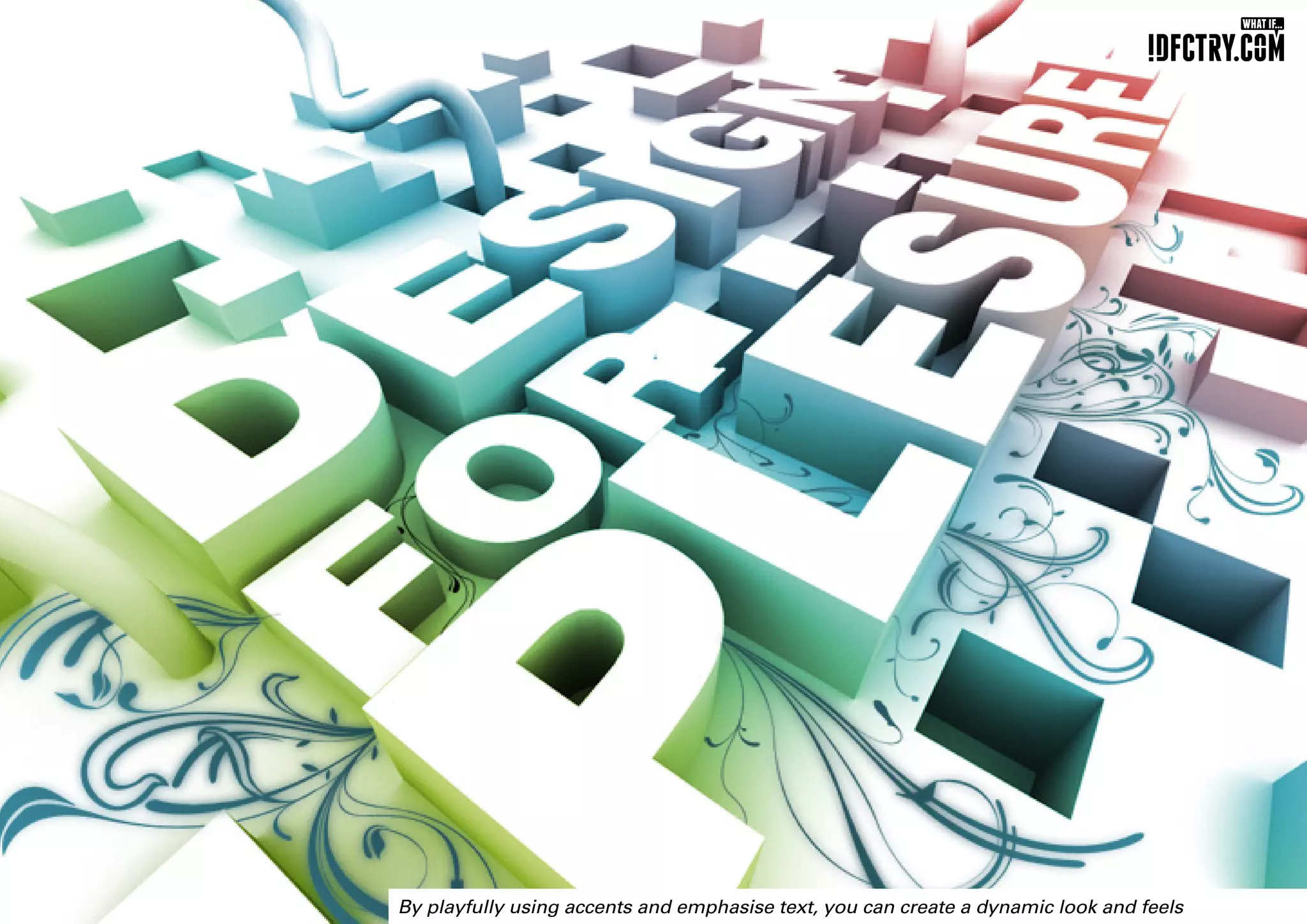 By playfully using accents and emphasise text, you can create a dynamic look and feels
 