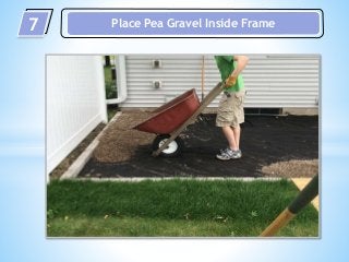 7 Place Pea Gravel Inside Frame
 
