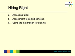 Hiring Right
a. Assessing talent
b. Assessment tools and services
c. Using the information for training
 