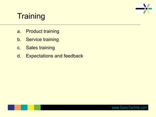 Training
a. Product training
b. Service training
c. Sales training
d. Expectations and feedback
 