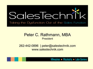 Peter C. Rathmann, MBA
President
262-442-0896 | peter@salestechnik.com
www.salestechnik.com
 