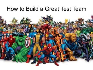 How to Build a Great Test Team
 