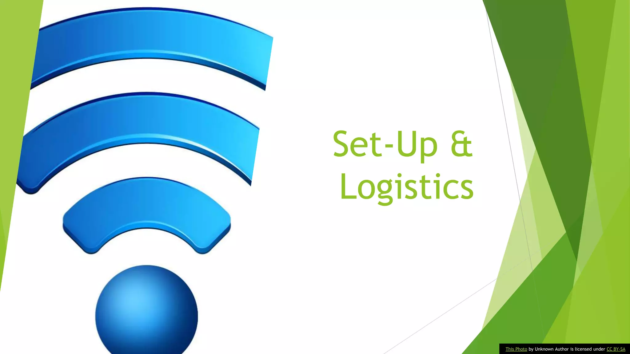 Set-Up &
Logistics
This Photo by Unknown Author is licensed under CC BY-SA
 