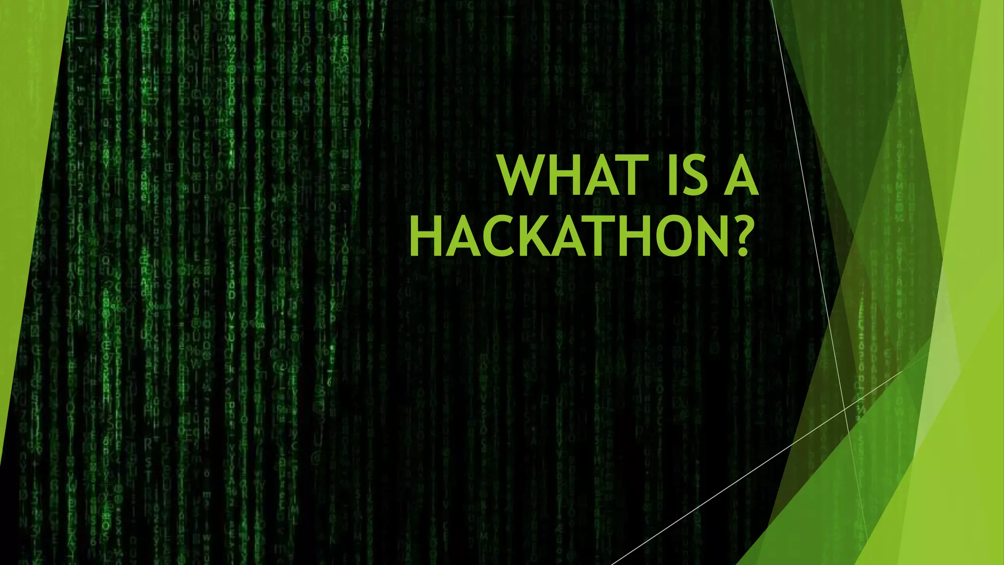 WHAT IS A
HACKATHON?
 