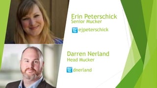 Darren Nerland
Head Mucker
dnerland
Erin Peterschick
Senior Mucker
ejpeterschick
 